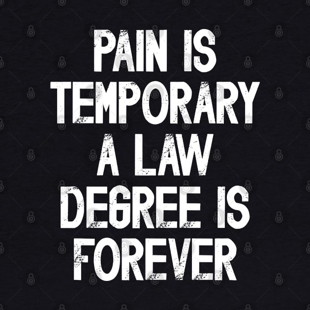 Funny Future Lawyer Saying Pain Is Temporary a Law Degree Is Forever by JustCreativity